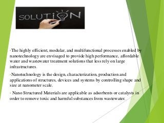 Solution
•The highly efficient, modular, and multifunctional processes enabled by
nanotechnology are envisaged to provide ...