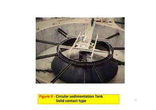 13
Figure 9 : Circular sedimentation Tank
Solid contact type
 