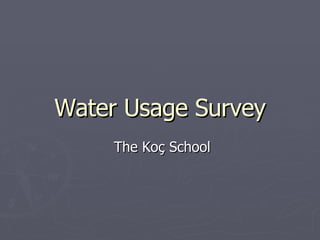 Water Usage Survey The Koç School 