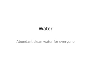 Water

Abundant clean water for everyone
 