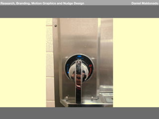 Research, Branding, Motion Graphics and Nudge Design Daniel Maldonado
 