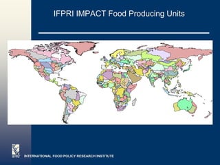 IFPRI IMPACT Food Producing Units




INTERNATIONAL FOOD POLICY RESEARCH INSTITUTE      Page 7
 