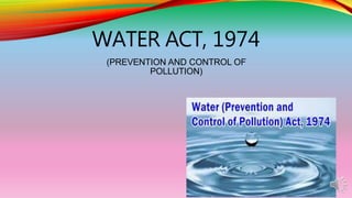 WATER ACT, 1974
(PREVENTION AND CONTROL OF
POLLUTION)
 