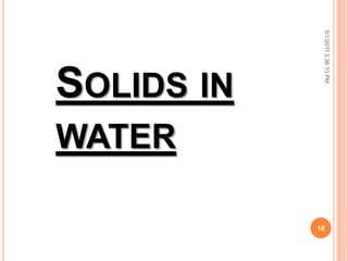 SOLIDS IN
WATER
5/1/20113:36:13PM
16
 