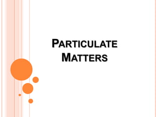 PARTICULATE
MATTERS
 