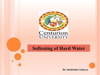 Softening of Hard Water
Dr. Suchismita Acharya
1
 
