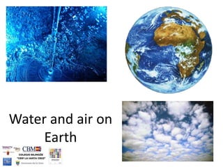 Water and air on
     Earth
 