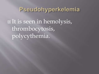  It is seen in hemolysis,
thrombocytosis,
polycythemia.
 