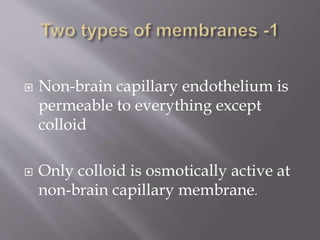  Non-brain capillary endothelium is
permeable to everything except
colloid
 Only colloid is osmotically active at
non-brain capillary membrane.
 
