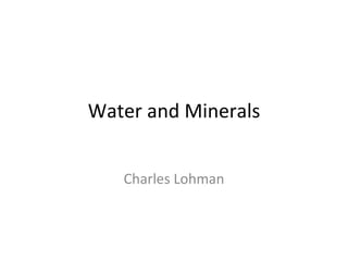 Water and Minerals Charles Lohman 