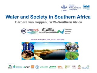 Water and Society in Southern Africa
Barbara van Koppen, IWMI–Southern Africa
 