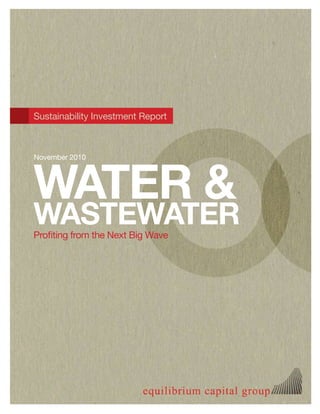Sustainability Investment Report




WATER &
November 2010




WASTEWATER
Profiting from the Next Big Wave
 