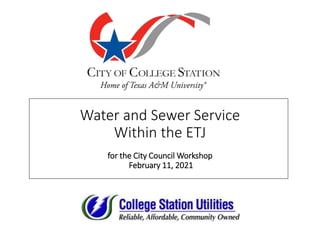 Water and Sewer Service
Within the ETJ
for the City Council Workshop
February 11, 2021
 