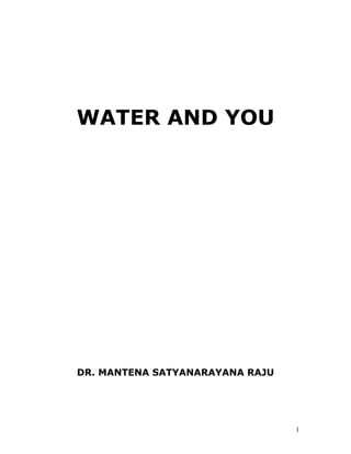 WATER AND YOU

DR. MANTENA SATYANARAYANA RAJU

1

 