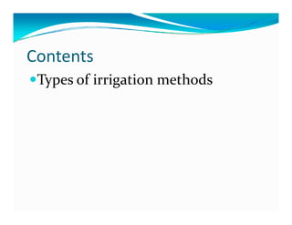 Contents
 Types of irrigation methods
 