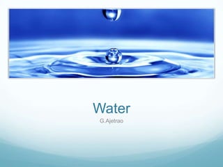 Water
G.Ajetrao

 