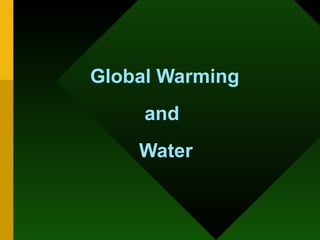 Global Warming    and   Water    