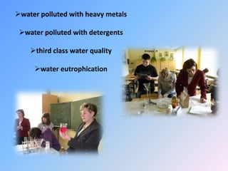 water polluted with heavy metals

 water polluted with detergents

    third class water quality

     water eutrophication
 