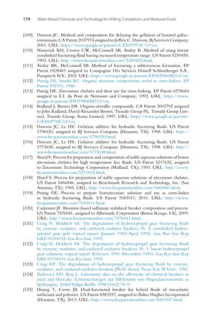 174 Water-Based Chemicals and Technology for Drilling, Completion, and Workover Fluids
[109] Dawson JC. Method and composition for delaying the gellation of borated gallac-
tomannans. CA Patent 2037974 assigned to Jeffrey C. Dawson, Bj Services Company;
2001. URL: https://www.google.at/patents/CA2037974C?cl=en.
[110] Nimerick KH, Crown CW, McConnell SB, Ainley B. Method of using borate
crosslinked fracturing fluid having increased temperature range. US Patent 5259455;
1993. URL: http://www.freepatentsonline.com/5259455.html.
[111] Ainley BR, McConnell SB. Method of fracturing a subterranean formation. EP
Patent 0528461 assigned to Compagnie Des Services Dowell Schlumberger S.A.,
Pumptech N.V.; 2002. URL: https://www.google.at/patents/EP0528461B2?cl=en.
[112] Putzig DE, Smeltz KC. Organic titanium compositions useful as cross-linkers. EP
Patent 195531; 1986.
[113] Putzig DE. Zirconium chelates and their use for cross-linking. EP Patent 0278684
assigned to E.I. du Pont de Nemours and Company; 1992. URL: https://www.
google.at/patents/EP0278684B1?cl=en.
[114] Ridland J, Brown DA. Organo-metallic compounds. CA Patent 2002792 assigned
to John Ridland, David Alexander Brown, Tioxide Group Plc, Tioxide Group Lim-
ited, Tioxide Group, Acma Limited; 1997. URL: https://www.google.at/patents/
CA2002792C?cl=en.
[115] Dawson JC, Le HV. Gelation additive for hydraulic fracturing fluids. US Patent
5798320, assigned to BJ Services Company (Houston, TX); 1998. URL: http://
www.freepatentsonline.com/5798320.html.
[116] Dawson JC, Le HV. Gelation additive for hydraulic fracturing fluids. US Patent
5773638, assigned to BJ Services Company (Houston, TX); 1998. URL: http://
www.freepatentsonline.com/5773638.html.
[117] Sharif S. Process for preparation and composition of stable aqueous solutions of boron
zirconium chelates for high temperature frac fluids. US Patent 5217632, assigned
to Zirconium Technology Corporation (Midland, TX); 1993. URL: http://www.
freepatentsonline.com/5217632.html.
[118] Sharif S. Process for preparation of stable aqueous solutions of zirconium chelates.
US Patent 5466846, assigned to Benchmark Research and Technology, Inc. (San
Antonio, TX); 1995. URL: http://www.freepatentsonline.com/5466846.html.
[119] Putzig DE. Process to prepare borozirconate solution and use as cross-linker
in hydraulic fracturing fluids. US Patent 7683011; 2010. URL: http://www.
freepatentsonline.com/7683011.html.
[120] Carpenter JF. Bromine-based sulfamate stabilized breaker composition and process.
US Patent 7576041, assigned to Albemarle Corporation (Baton Rouge, LA); 2009.
URL: http://www.freepatentsonline.com/7576041.html.
[121] Craig D, Holditch SA. The degradation of hydroxypropyl guar fracturing fluids
by enzyme, oxidative, and catalyzed oxidative breakers: Pt. 2: crosslinked hydrox-
ypropyl guar gels: topical report (January 1992–April 1992). Gas Res Inst Rep
GRI-93/04192; Gas Res Inst; 1993.
[122] Craig D, Holditch SA. The degradation of hydroxypropyl guar fracturing fluids
by enzyme, oxidative, and catalyzed oxidative breakers: Pt. 1: linear hydroxypropyl
guar solutions: topical report (February 1991–December 1991). Gas Res Inst Rep
GRI-93/04191; Gas Res Inst; 1993.
[123] Craig DP. The degradation of hydroxypropyl guar fracturing fluids by enzyme,
oxidative, and catalyzed oxidative breakers [Ph.D. thesis]. Texas A  M Univ; 1991.
[124] Bielewicz VD, Kraj L. Laboratory data on the effectivity of chemical breakers in
mud and filtercake (Untersuchungen zur Effektivität von Degradationsmitteln in
Spülungen). Erdöl Erdgas Kohle 1998;114(2):76–9.
[125] Huang T, Crews JB. Dual-functional breaker for hybrid fluids of viscoelastic
surfactant and polymer. US Patent 8383557, assigned to Baker Hughes Incorporated
(Houston, TX); 2013. URL: http://www.freepatentsonline.com/8383557.html.
 