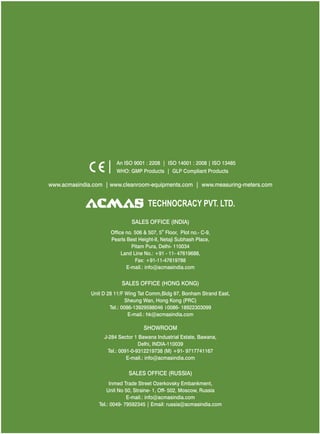 An ISO 9001 : 2208 | ISO 14001 : 2008 | ISO 13485
WHO: GMP Products | GLP Compliant Products
www.acmasindia.com |

www.acmasglobal.com | www.test-chambers.com

TECHNOLOGIES PVT. LTD.
CORPORATE OFFICE/ SHOWROOM (INDIA)
Plot No. 352-353, Sector – 57
Phase- IV Kundli, Sonepat, Haryana - 131028
Land Line No.: +91 - 11- 47619688,
Fax: +91-11-47619788
E-mail.: info@acmasindia.com

SALES OFFICE (HONG KONG)
Unit D 28 11/F Wing Tat Comm,Bidg 97, Bonham Strand East,
Sheung Wan, Hong Kong (PRC)
Tel.: 0086-13929598046 | 0086- 18922303099
E-mail.: hk@acmasindia.com

SALES OFFICE (RUSSIA)
Inmed Trade Street Ozerkovsky Embankment,
Unit No 50, Straine- 1, Off- 502, Moscow, Russia
E-mail.: info@acmasindia.com
Tel.: 0049- 79592345 | Email: russia@acmasindia.com

 