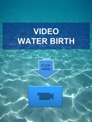 VIDEO
WATER BIRTH

    CLICK
    HERE !
 