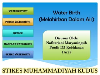 Waterbirth???

Proses Waterbirth

METODE

Manfaat Waterbirth

Resiko Waterbirth

Water Birth
(Melahirkan Dalam Air)

 