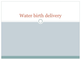 Water birth delivery
 