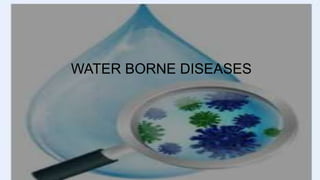 WATER BORNE DISEASES
 