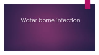 Water borne infection
 