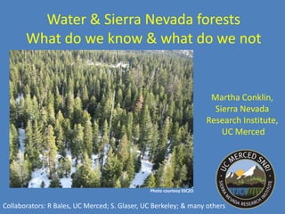 Water & Sierra Nevada forests
What do we know & what do we not
know?
1. Introduction: Montane water
balances
2. Background...