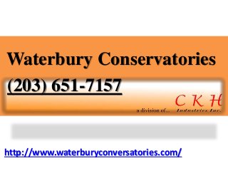 http://www.waterburyconversatories.com/
Waterbury Conservatories
(203) 651-7157
 