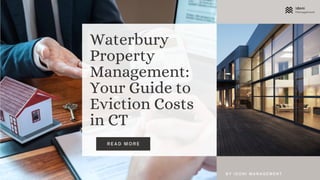 R E A D M O R E
Waterbury
Property
Management:
Your Guide to
Eviction Costs
in CT
B Y I D O N I M A N A G E M E N T
 