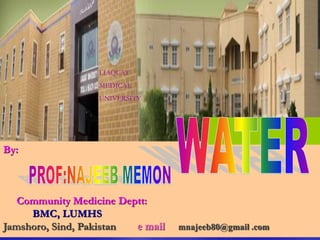 By:
Community Medicine Deptt:
BMC, LUMHS
Jamshoro, Sind, Pakistan e mail mnajeeb80@gmail .com
LIAQUAT
MEDICAL
UNIVERSITY
 
