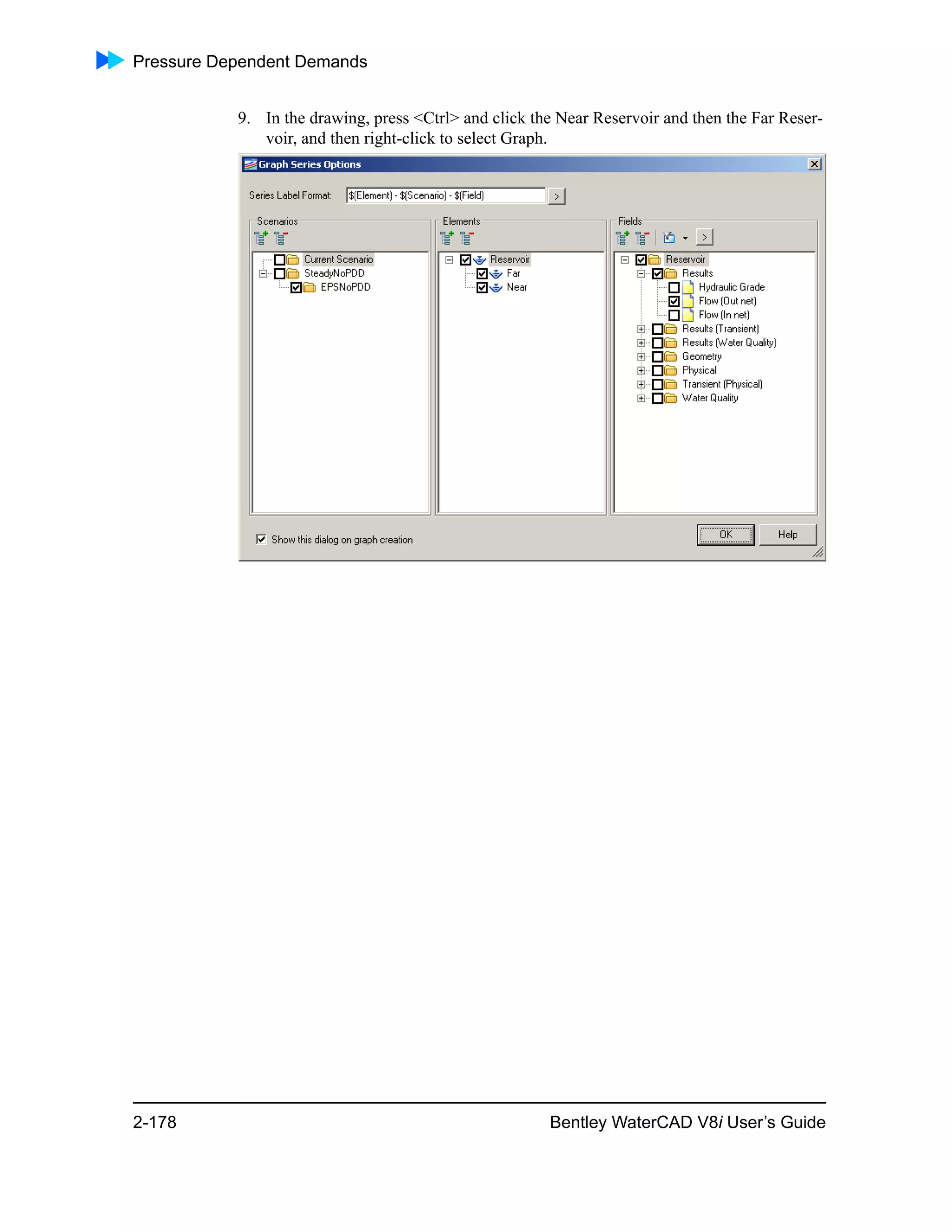 Pressure Dependent Demands
2-178 Bentley WaterCAD V8i User’s Guide
9. In the drawing, press <Ctrl> and click the Near Reservoir and then the Far Reser-
voir, and then right-click to select Graph.
 