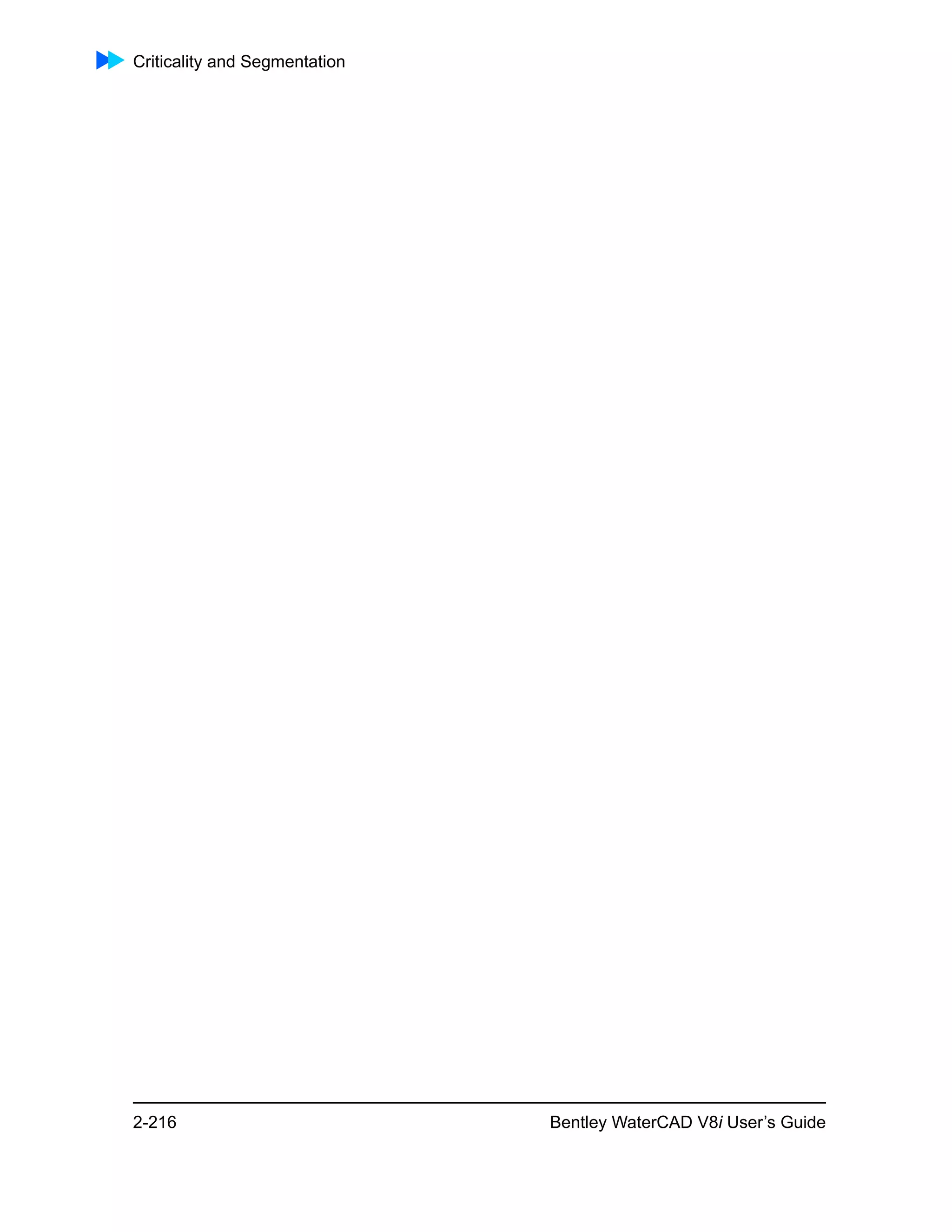 Criticality and Segmentation
2-216 Bentley WaterCAD V8i User’s Guide
 