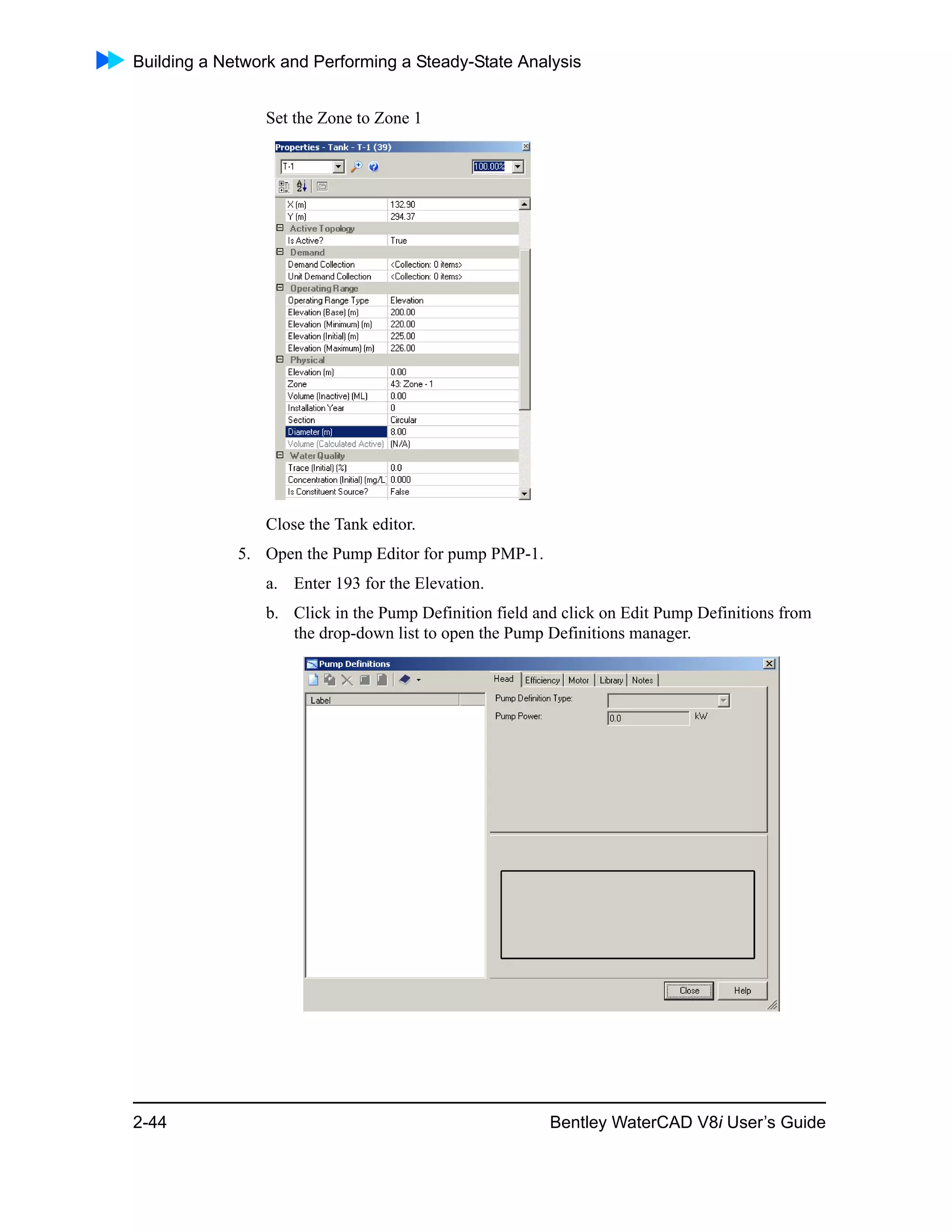 Building a Network and Performing a Steady-State Analysis
2-44 Bentley WaterCAD V8i User’s Guide
Set the Zone to Zone 1
Close the Tank editor.
5. Open the Pump Editor for pump PMP-1.
a. Enter 193 for the Elevation.
b. Click in the Pump Definition field and click on Edit Pump Definitions from
the drop-down list to open the Pump Definitions manager.
 
