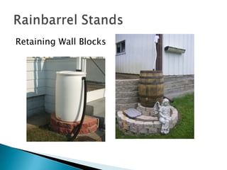 Rainbarrel Stands<br />Retaining Wall Blocks<br />