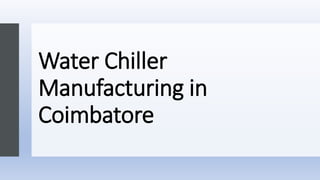 Water Chiller
Manufacturing in
Coimbatore
 