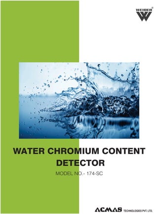 R

WATER CHROMIUM CONTENT
DETECTOR
MODEL NO.- 174-SC

 