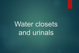 Water closets
and urinals
 