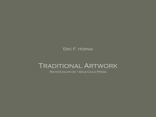 Eric F. Hornig Traditional Artwork Watercolor on 140lb Cold Press 