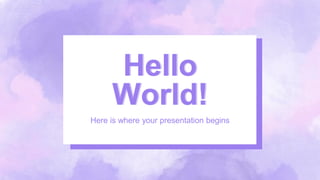 Hello
World!
Here is where your presentation begins
 