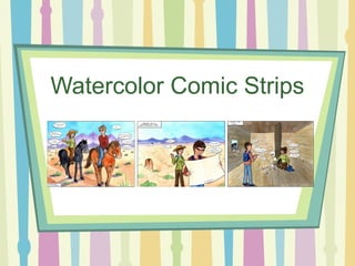Watercolor Comic Strips
 