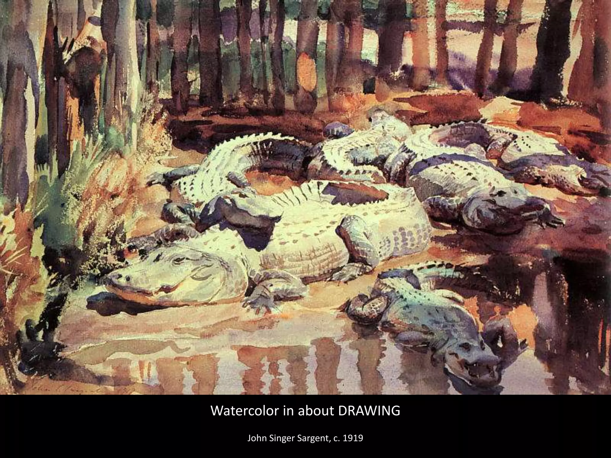 Watercolor in about DRAWING
John Singer Sargent, c. 1919
 