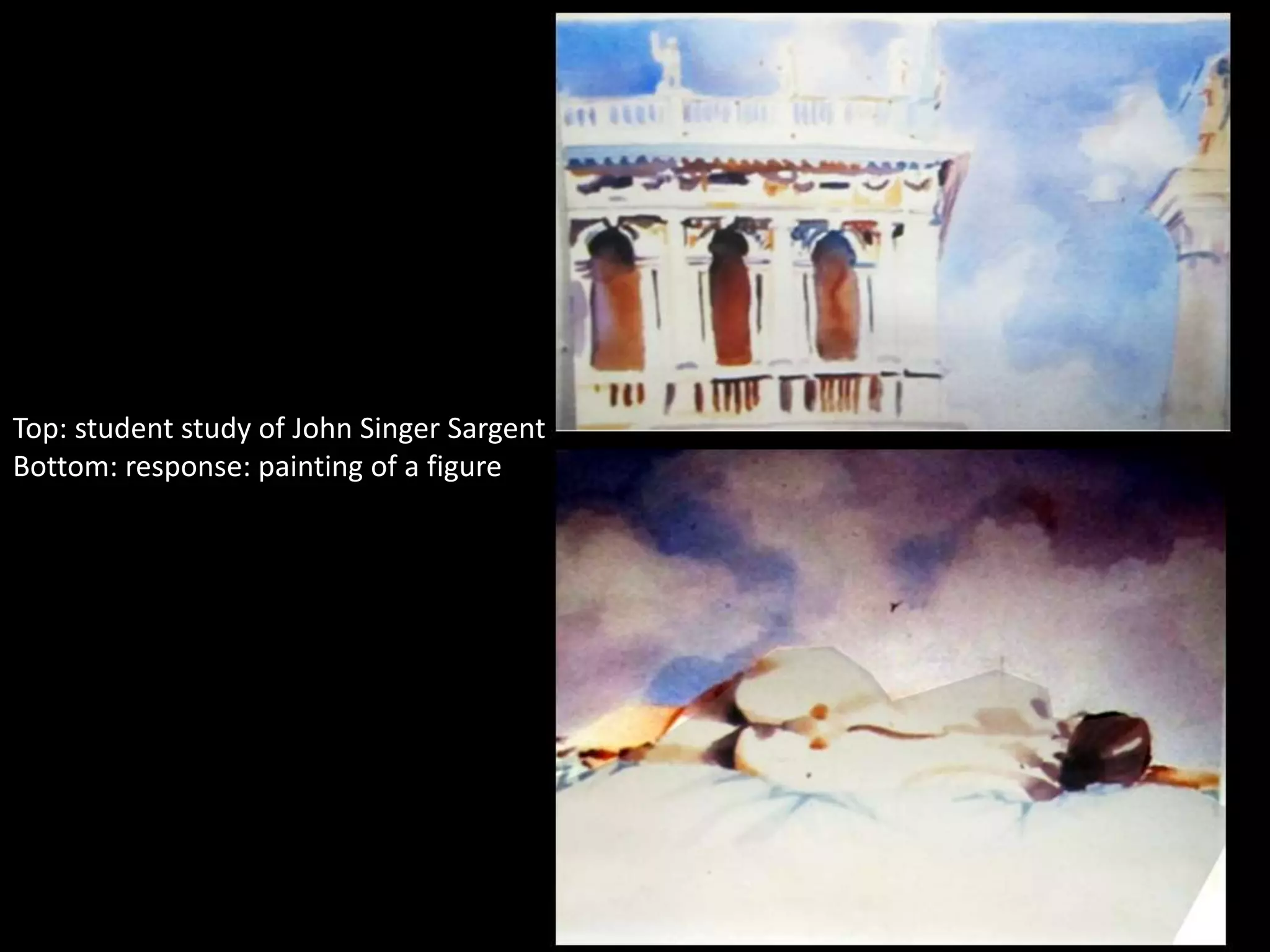 Top: student study of John Singer Sargent
Bottom: response: painting of a figure
 