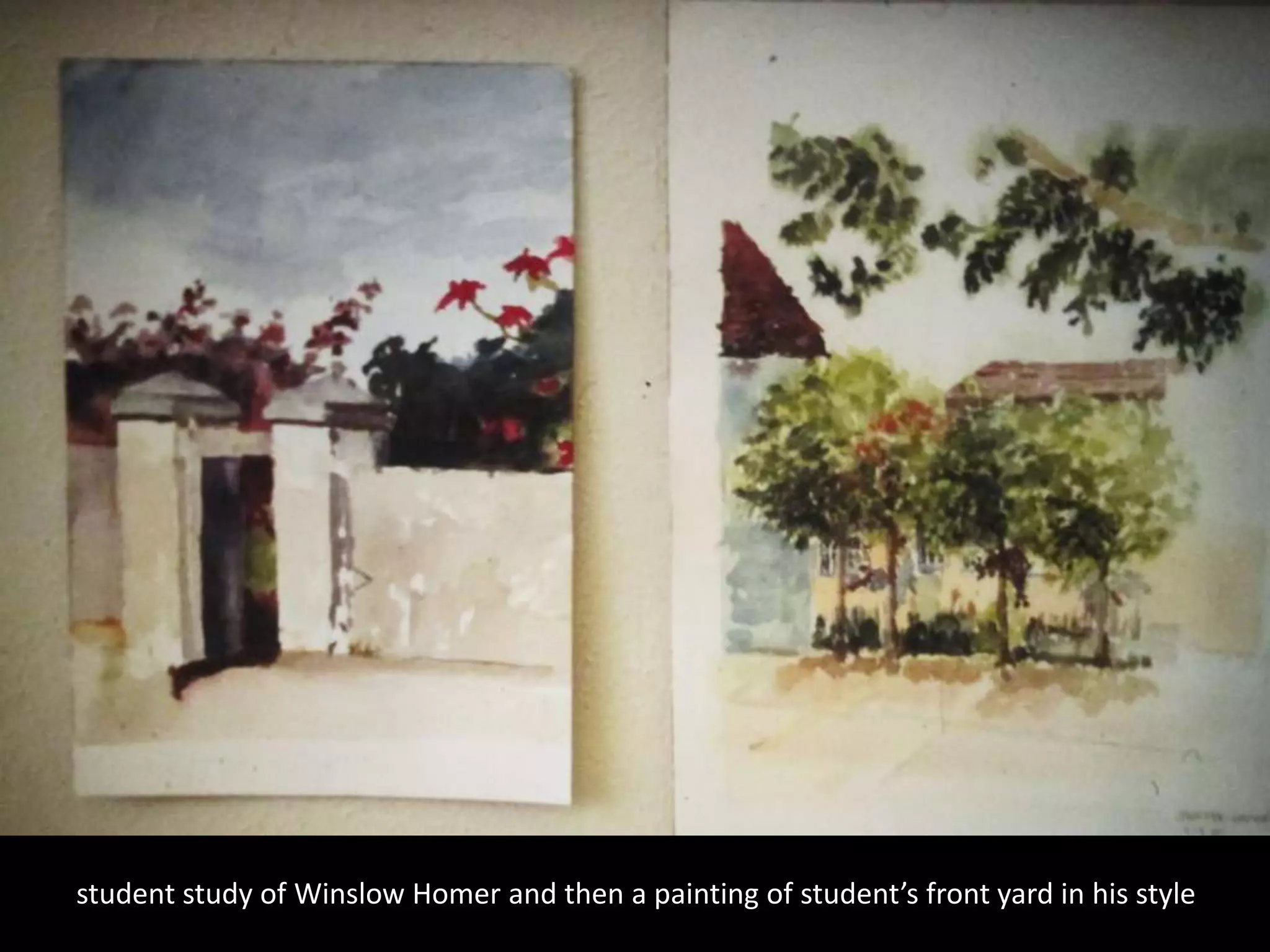 student study of Winslow Homer and then a painting of student’s front yard in his style
 