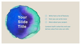 More about your project.
Write here a list of features
Here you can write more
Content itself is what the end-user
derives value from also can refer.
Your
Slide
Title
 
