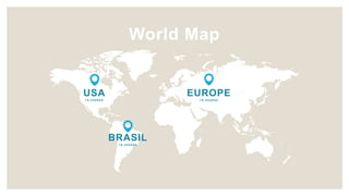 USA
1 9 , 4 5 0 0 0 0
BRASIL
1 9 , 4 5 0 0 0 0
EUROPE
1 9 , 4 5 0 0 0 0
World Map
 