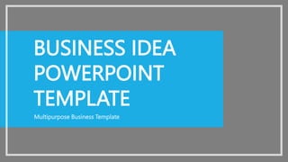 WWW.SITE2MAX.PRO
Free PowerPoint & KeyNote Templates
BUSINESS IDEA
POWERPOINT
TEMPLATE
Multipurpose Business Template
 