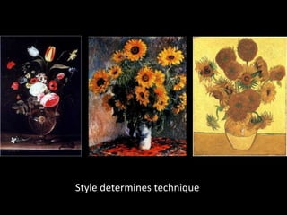 Style determines technique
 